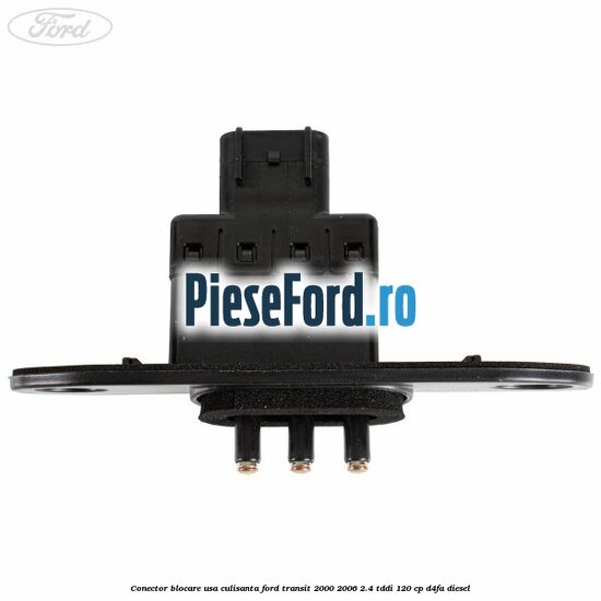Conector blocare usa culisanta Ford Transit 2000-2006 2.4 TDdi 120 cp D4FA diesel