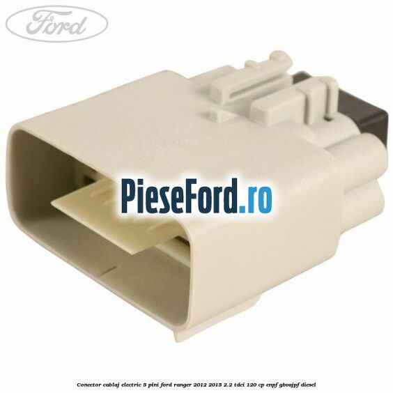 Conector cablaj electric 5 pini Ford Ranger 2012-2015 2.2 TDCi 120 cp ENPF, GBVAJPF diesel