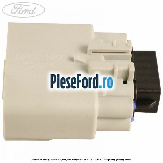 Conector cablaj electric 5 pini Ford Ranger 2012-2015 2.2 TDCi 120 cp ENPF, GBVAJPF diesel