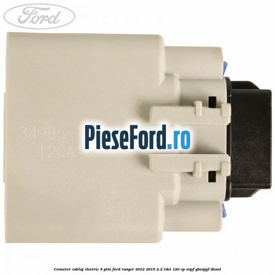 Conector cablaj electric 5 pini Ford Ranger 2012-2015 2.2 TDCi 120 cp ENPF, GBVAJPF diesel