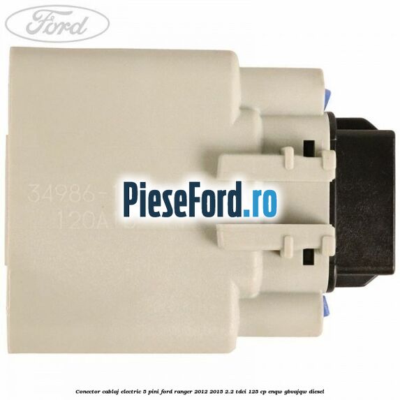 Conector cablaj electric 5 pini Ford Ranger 2012-2015 2.2 TDCi 125 cp ENQW, GBVAJQW diesel