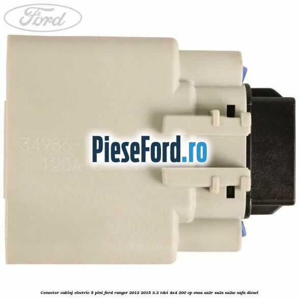 Conector cablaj electric 5 pini Ford Ranger 2012-2015 3.2 TDCi 4x4 200 cp ENSA, SA2R, SA2S, SA2W, SAFA diesel