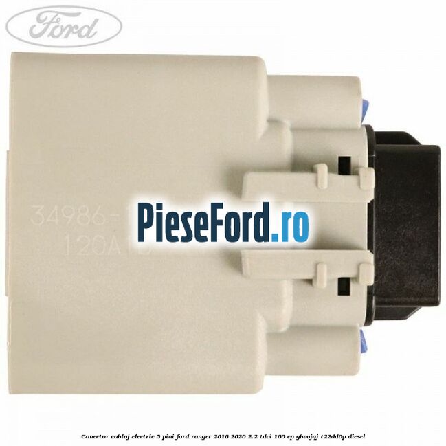 Conector cablaj electric 5 pini Ford Ranger 2016-2020 2.2 TDCi 160 cp GBVAJQJ, T22DD0P diesel