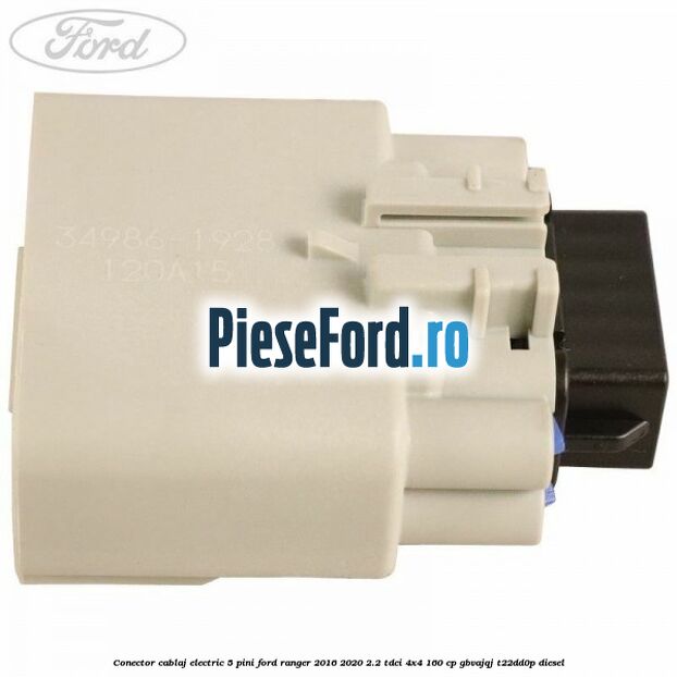 Conector cablaj electric 5 pini Ford Ranger 2016-2020 2.2 TDCi 4x4 160 cp Conector cablaj electric 5 pini Ford Ranger 2016-2020 2.2 TDCi 4x4 160 cp GBVAJQJ, T22DD0P diesel