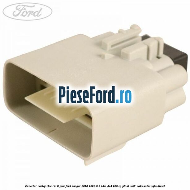 Conector cablaj electric 5 pini Ford Ranger 2016-2020 3.2 TDCi 4x4 200 cp P5-AT, SA2R, SA2S, SA2W, SAFA diesel
