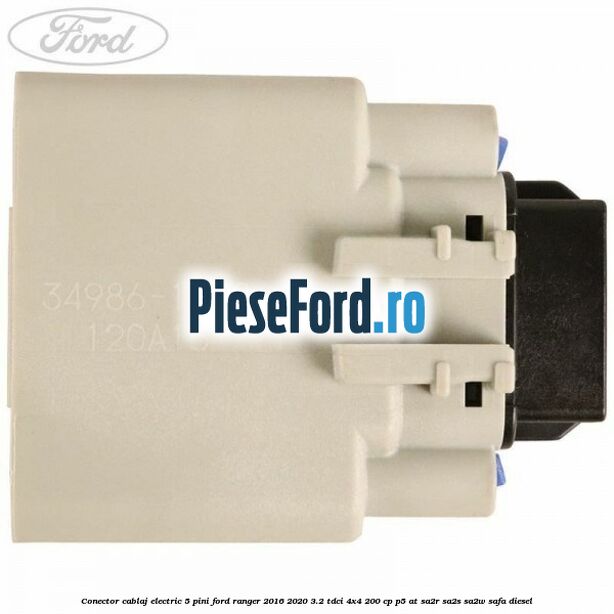 Conector cablaj electric 5 pini Ford Ranger 2016-2020 3.2 TDCi 4x4 200 cp P5-AT, SA2R, SA2S, SA2W, SAFA diesel