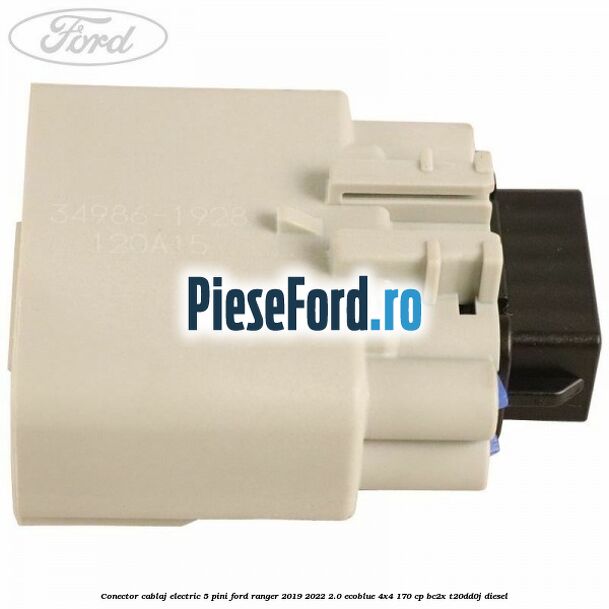 Conector cablaj electric 5 pini Ford Ranger 2019-2022 2.0 EcoBlue 4x4 170 cp BC2X, T20DD0J diesel