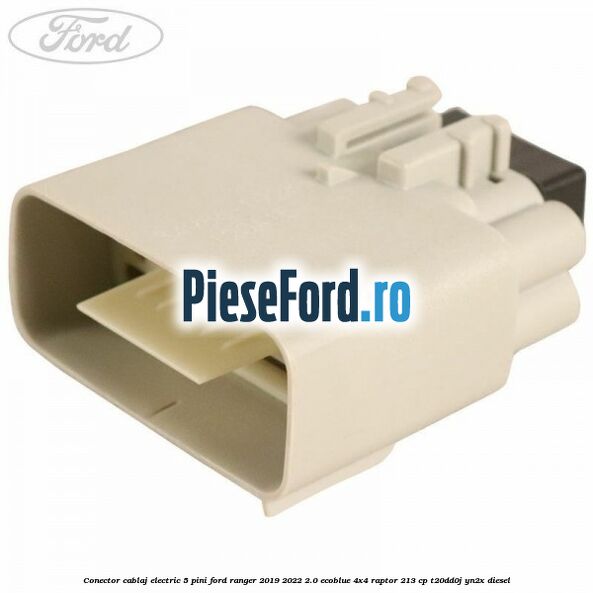 Conector cablaj electric 5 pini Ford Ranger 2019-2022 2.0 EcoBlue 4x4 Raptor 213 cp T20DD0J, YN2X diesel