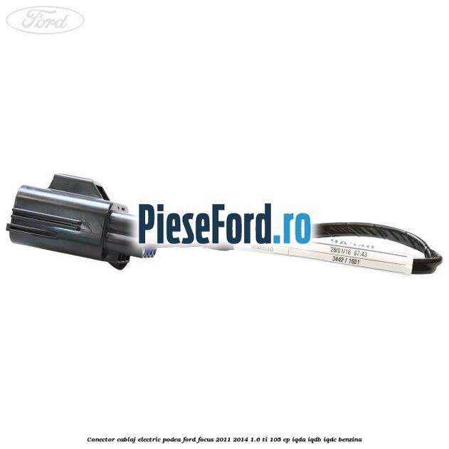 Conector cablaj electric podea Ford Focus 2011-2014 1.6 Ti 105 cp IQDA, IQDB, IQDC benzina