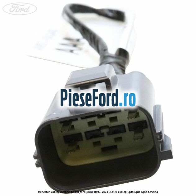Conector cablaj electric podea Ford Focus 2011-2014 1.6 Ti 105 cp IQDA, IQDB, IQDC benzina