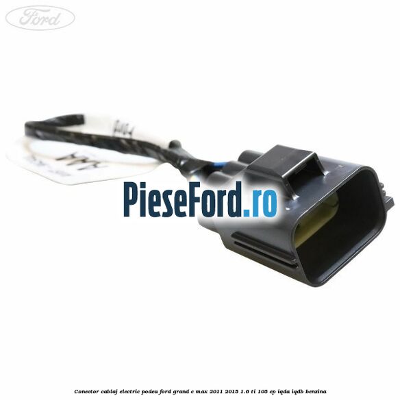 Conector cablaj electric podea Ford Grand C-Max 2011-2015 1.6 Ti 105 cp IQDA, IQDB benzina