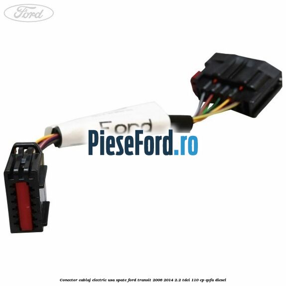 Conector cablaj electric usa spate Ford Transit 2006-2014 2.2 TDCi 110 cp QVFA diesel