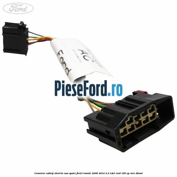 Conector cablaj electric usa spate Ford Transit 2006-2014 2.2 TDCi RWD 155 cp CVRC diesel