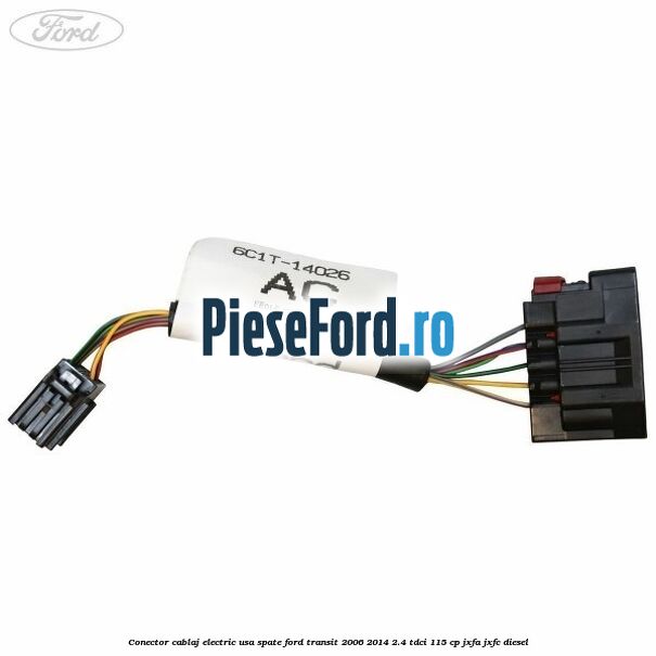 Conector cablaj electric usa spate Ford Transit 2006-2014 2.4 TDCi 115 cp JXFA, JXFC diesel
