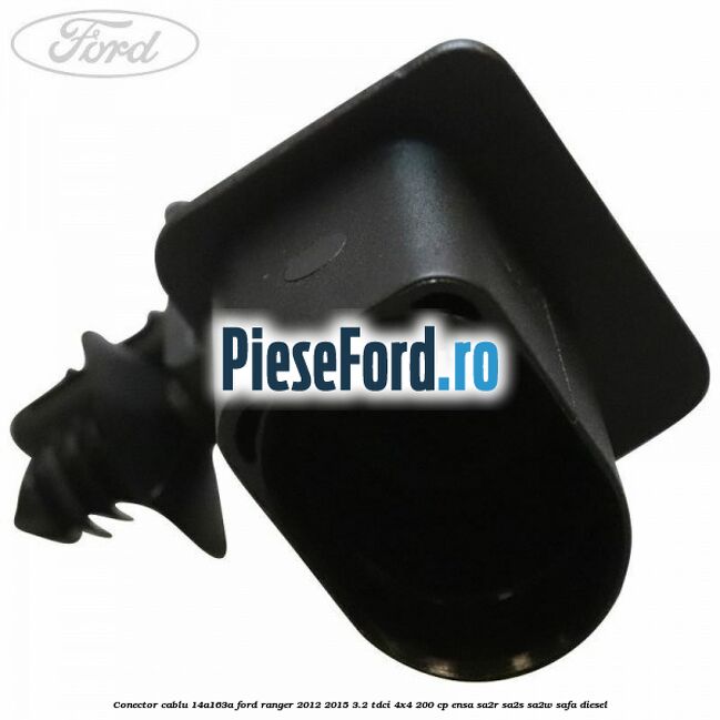 Conector cablu 14A163A Ford Ranger 2012-2015 3.2 TDCi 4x4 200 cp Conector cablu 14A163A Ford Ranger 2012-2015 3.2 TDCi 4x4 200 cp ENSA, SA2R, SA2S, SA2W, SAFA diesel