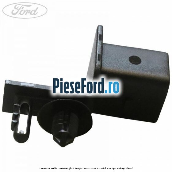 Conector cablu 14A163A Ford Ranger 2016-2020 2.2 TDCi 131 cp T22DD0P diesel