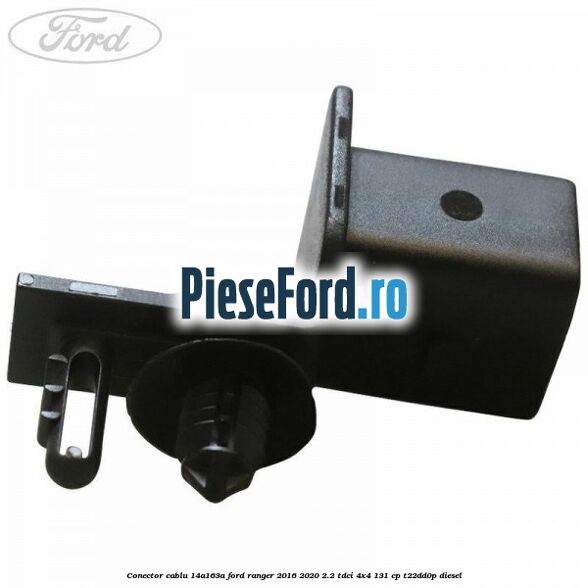 Conector cablu 14A163A Ford Ranger 2016-2020 2.2 TDCi 4x4 131 cp Conector cablu 14A163A Ford Ranger 2016-2020 2.2 TDCi 4x4 131 cp T22DD0P diesel