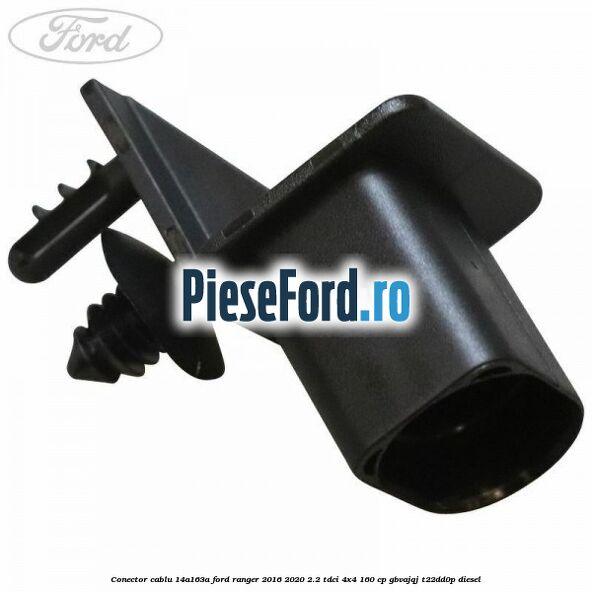 Conector cablu 14A163A Ford Ranger 2016-2020 2.2 TDCi 4x4 160 cp GBVAJQJ, T22DD0P diesel