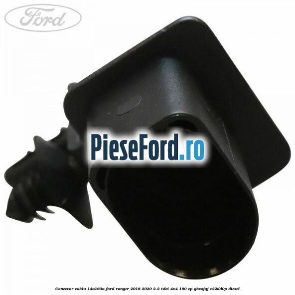Conector cablu 14A163A Ford Ranger 2016-2020 2.2 TDCi 4x4 160 cp GBVAJQJ, T22DD0P diesel