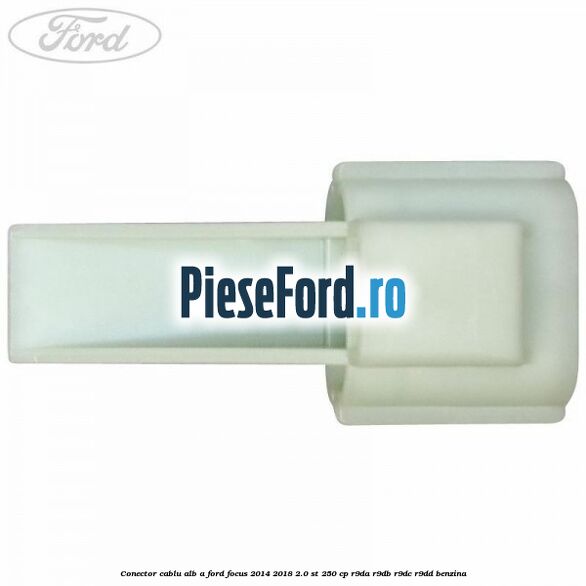 Conector cablu alb A Ford Focus 2014-2018 2.0 ST 250 cp R9DA, R9DB, R9DC, R9DD benzina