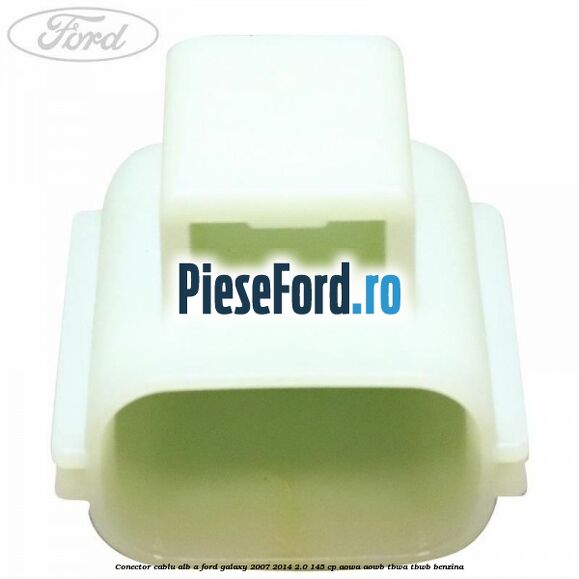 Conector cablu alb A Ford Galaxy 2007-2014 2.0 145 cp AOWA, AOWB, TBWA, TBWB benzina