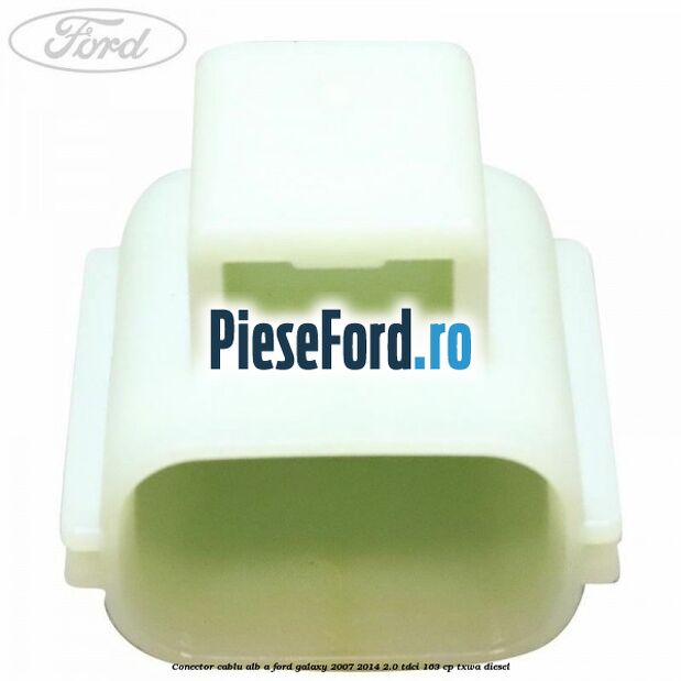 Conector cablu alb A Ford Galaxy 2007-2014 2.0 TDCi 163 cp Conector cablu alb A Ford Galaxy 2007-2014 2.0 TDCi 163 cp TXWA diesel