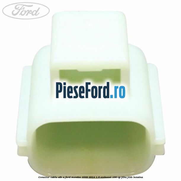 Conector cablu alb A Ford Mondeo 2008-2014 1.6 EcoBoost 160 cp JTBA, JTBB benzina