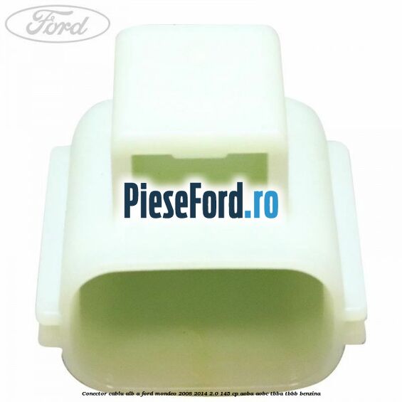 Conector cablu alb A Ford Mondeo 2008-2014 2.0 145 cp AOBA, AOBC, TBBA, TBBB benzina