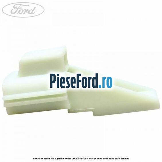 Conector cablu alb A Ford Mondeo 2008-2014 2.0 145 cp AOBA, AOBC, TBBA, TBBB benzina