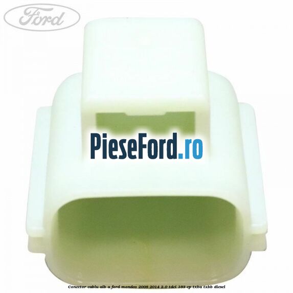 Conector cablu alb A Ford Mondeo 2008-2014 2.0 TDCi 163 cp TXBA, TXBB diesel
