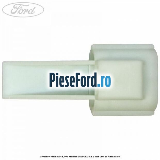 Conector cablu alb A Ford Mondeo 2008-2014 2.2 TDCi 200 cp Conector cablu alb A Ford Mondeo 2008-2014 2.2 TDCi 200 cp KNBA diesel