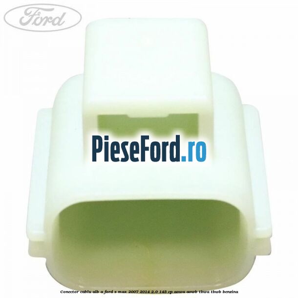 Conector cablu alb A Ford S-Max 2007-2014 2.0 145 cp AOWA, AOWB, TBWA, TBWB benzina