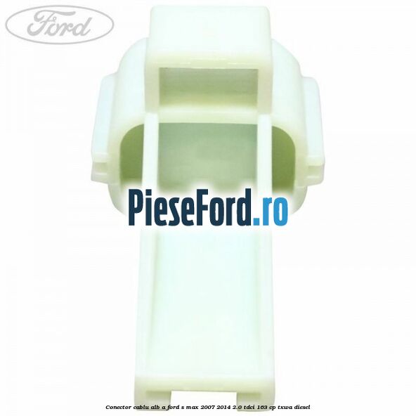 Conector cablu alb A Ford S-Max 2007-2014 2.0 TDCi 163 cp TXWA diesel