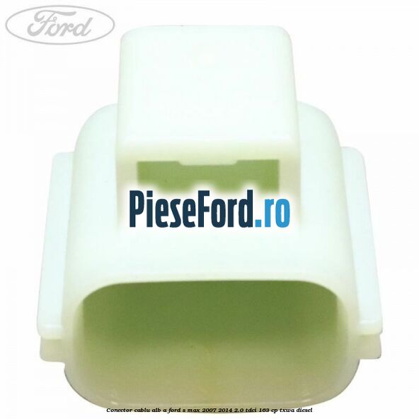 Conector cablu alb A Ford S-Max 2007-2014 2.0 TDCi 163 cp TXWA diesel
