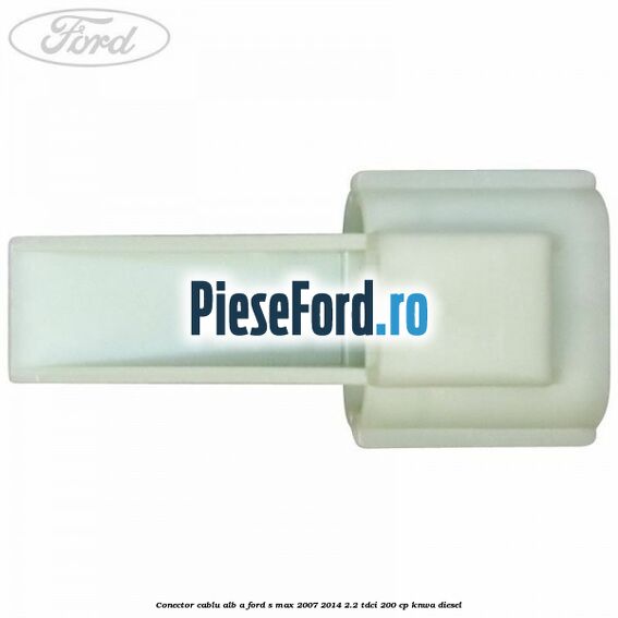 Conector cablu alb A Ford S-Max 2007-2014 2.2 TDCi 200 cp KNWA diesel