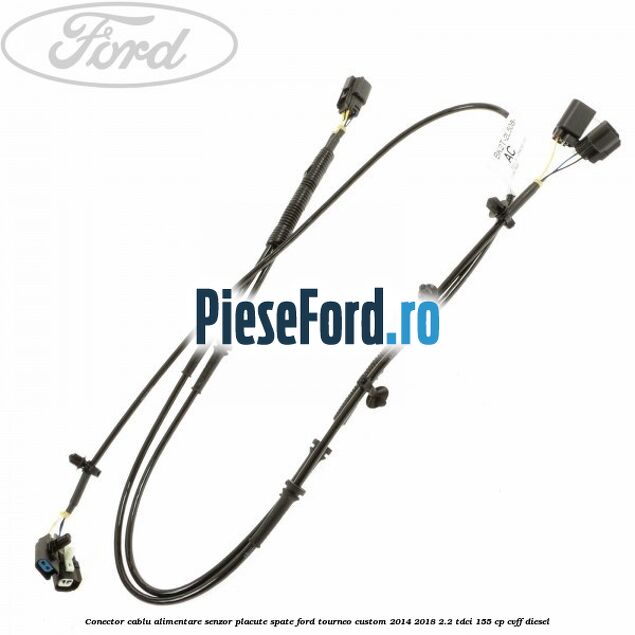 Conector cablu alimentare senzor placute spate Ford Tourneo Custom 2014-2018 2.2 TDCi 155 cp CVFF diesel