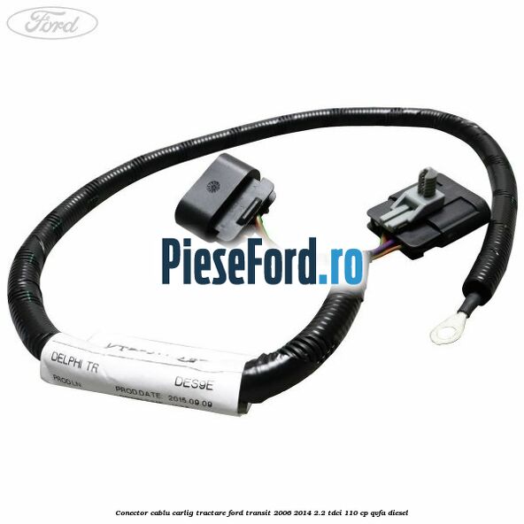 Conector cablu carlig tractare Ford Transit 2006-2014 2.2 TDCi 110 cp QVFA diesel