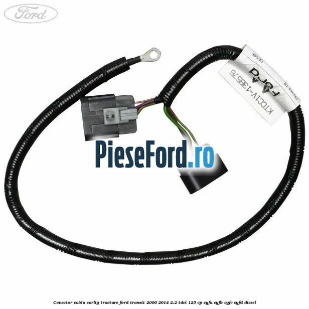 Conector cablu carlig tractare Ford Transit 2006-2014 2.2 TDCi 125 cp Conector cablu carlig tractare Ford Transit 2006-2014 2.2 TDCi 125 cp CYFA, CYFB, CYFC, CYFD diesel