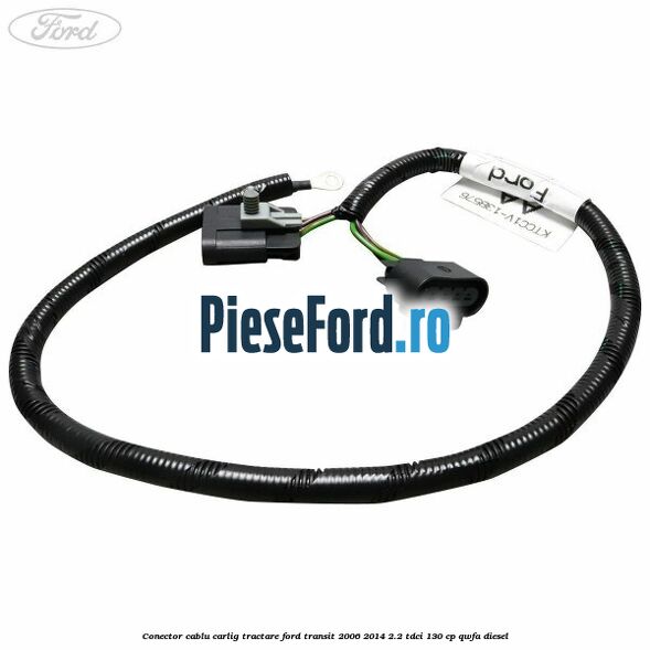 Conector cablu carlig tractare Ford Transit 2006-2014 2.2 TDCi 130 cp QWFA diesel