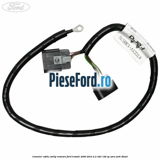 Conector cablu carlig tractare Ford Transit 2006-2014 2.2 TDCi 136 cp USRA, USRB diesel