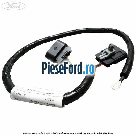 Conector cablu carlig tractare Ford Transit 2006-2014 2.2 TDCi RWD 100 cp DRRA, DRRB, DRRC diesel