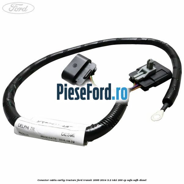 Conector cablu carlig tractare Ford Transit 2006-2014 3.2 TDCi 200 cp SAFA, SAFB diesel
