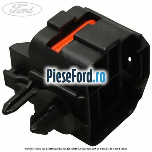 Conector cablu cod 14A666E Ford Focus 2014-2018 1.0 EcoBoost 125 cp M1DA, M1DC, M1DD benzina