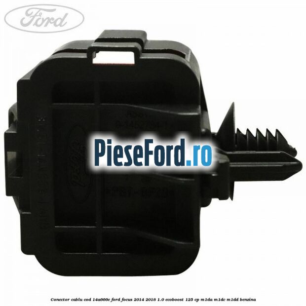 Conector cablu cod 14A666E Ford Focus 2014-2018 1.0 EcoBoost 125 cp M1DA, M1DC, M1DD benzina