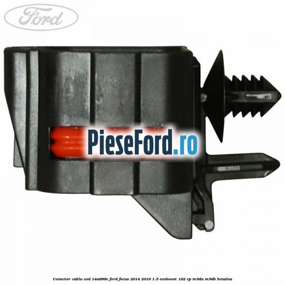 Conector cablu cod 14A666E Ford Focus 2014-2018 1.5 EcoBoost 182 cp Conector cablu cod 14A666E Ford Focus 2014-2018 1.5 EcoBoost 182 cp M9DA, M9DB benzina
