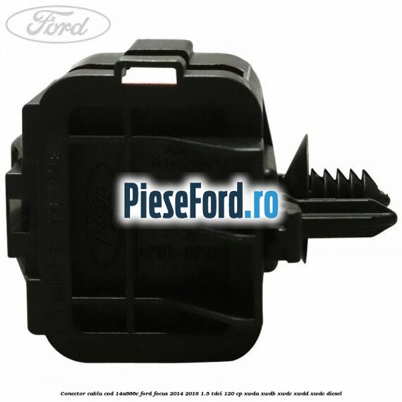 Conector cablu cod 14A666E Ford Focus 2014-2018 1.5 TDCi 120 cp Conector cablu cod 14A666E Ford Focus 2014-2018 1.5 TDCi 120 cp XWDA, XWDB, XWDC, XWDD, XWDE diesel