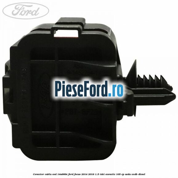 Conector cablu cod 14A666E Ford Focus 2014-2018 1.5 TDCi ECOnetic 105 cp Conector cablu cod 14A666E Ford Focus 2014-2018 1.5 TDCi ECOnetic 105 cp AEDA, XXDB diesel