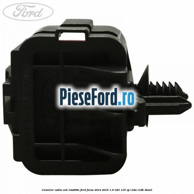 Conector cablu cod 14A666E Ford Focus 2014-2018 1.6 TDCi 115 cp Conector cablu cod 14A666E Ford Focus 2014-2018 1.6 TDCi 115 cp T1DA, T1DB diesel
