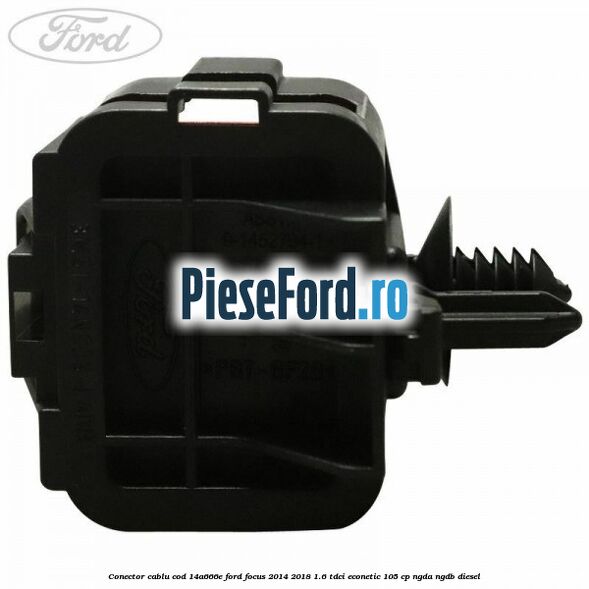 Conector cablu cod 14A666E Ford Focus 2014-2018 1.6 TDCi ECOnetic 105 cp NGDA, NGDB diesel