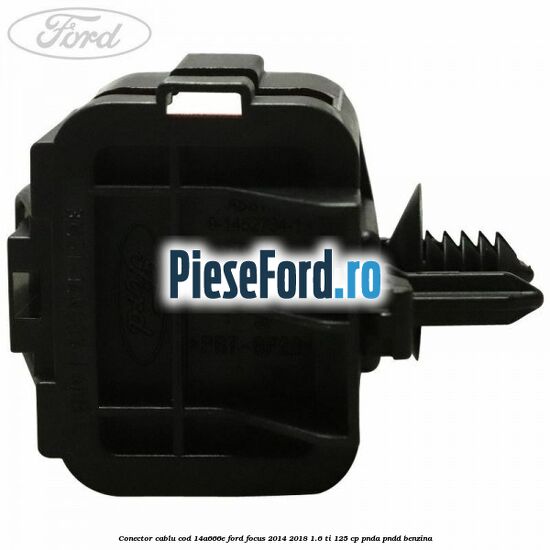 Conector cablu cod 14A666E Ford Focus 2014-2018 1.6 Ti 125 cp PNDA, PNDD benzina